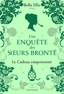 Une enquête des soeurs Brontë/04/Le Cadeau empoisonné - Ellis Bella