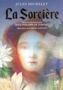La sorcière - Michelet Jules - Sanchez Gabriel - Tonnac Jean-Phi