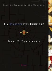 La maison des feuilles. Edition revue et augmentée - Danielewski Mark Z.
