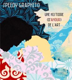 Une histoire (d'amour) de l'art - Graphito Speedy - Utudjian Bernard - Lemarié Gérar