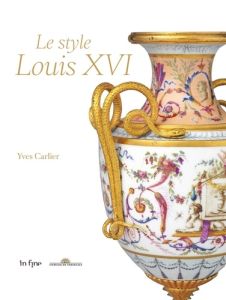 Le style Louis XVI - Carlier Yves