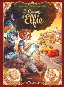 Le grimoire d'Elfie Tome 2 : Le Dit des cigales - Arleston Christophe - Mini Ludvin - Alwett Audrey