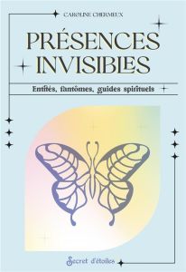 Présences invisibles. Entités, fantômes, guides spirituels - Chermeux Caroline