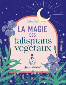 La magie des talismans végétaux - Neu Marc - Kieu Marion - Alzieu Alexandra