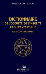 Dictionnaire de l'occulte, de l'insolite et du fantastique - Bernard Jean-Louis