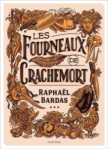 Les fourneaux de Crachemort - Bardas Raphaël