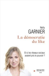 La démocratie du like - Garnier Nelly