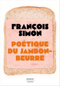 Poétique du jambon-beurre - Simon François