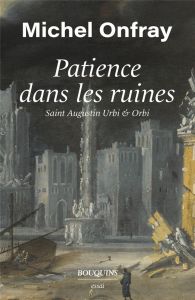 Patience dans les ruines - Onfray Michel