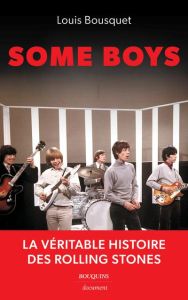 Some Boys. La véritable histoire des Rolling Stones - Bousquet Louis