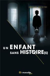 Un enfant sans histoire(s) - Antoine Amélie