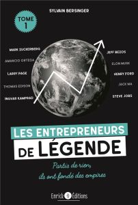 Les entrepreneurs de légende. Tome 1, Partis de rien, ils ont fondé des empires, 3e édition - Bersinger Sylvain