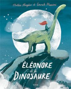 Eléonore et le dinosaure - Hughes Hollie - Massini Sarah