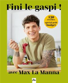 Fini le gaspi ! 130 recettes spécial petit budget - La Manna Max - Mayson Lizzie - Carreno Valérie