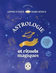 Astrologie et rituels magiques - Louis Andréa