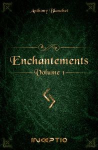 Enchantements tome 1 - Blanchet Anthony