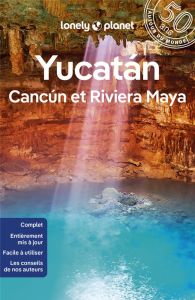 Yucatan, Cancun et Riviera Maya. 2e édition - LONELY PLANET