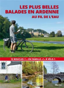 Les plus belles balades en Ardenne au fil de l'eau. 12 boucles en famille à vélo - Pauquay Pierre