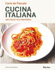 Cucina italiana. Mes recettes préférées - De Pascale Carlo - Bibaut Alexandre