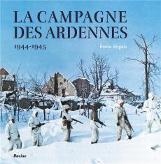 La campagne des Ardennes . 1944-1945 - Engels Emilie