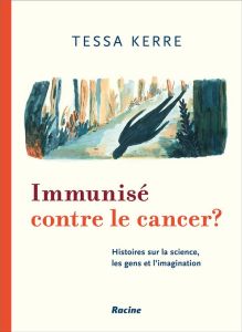 Immunisé contre le cancer ? De la science, de l'humain et de l'imagination - Kerre Tessa - Plum Jean - Vanden Bemden Linda