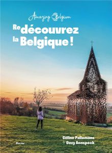 Amazing Belgium. (Re)découvrez la Belgique - Pallemans Céline - Aenspeck Davy