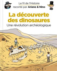 Le fil de l'Histoire raconté par Ariane & Nino : La découverte des dinosaures - Erre Fabrice - Savoia Sylvain