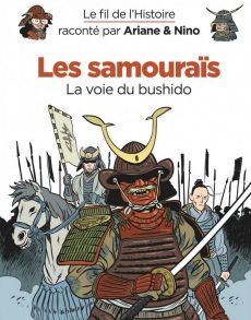 Le fil de l'Histoire raconté par Ariane & Nino : Les samouraïs. La voie du bushido - Erre Fabrice - Savoia Sylvain