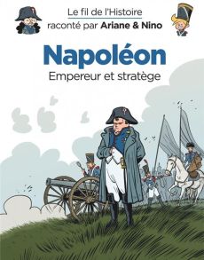 Le fil de l'Histoire raconté par Ariane & Nino : Napoléon. Empereur et stratège - Erre Fabrice - Savoia Sylvain
