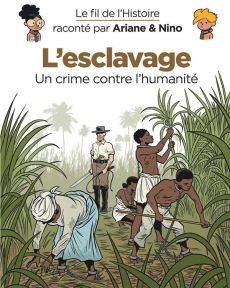 Le fil de l'Histoire raconté par Ariane & Nino : L'esclavage. Un crime contre l'humanité - Erre Fabrice - Savoia Sylvain