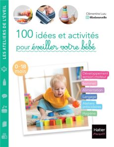 100 idées et activités pour éveiller votre bébé. 0-18 mois - Luzu Clémentine - Rubini Stéphanie