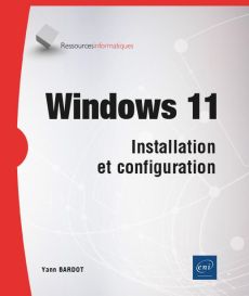 Windows 11. Installation et configuration - Bardot Yann
