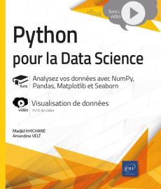 Python pour la Data Science. Analysez vos données avec NumPy, Pandas, Matplotlib et Seaborn. Complém - Velt Amandine - Khichane Madjid