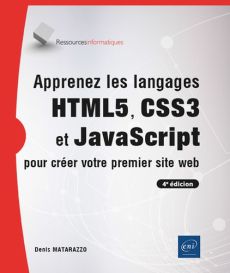 Apprenez les langages HTML5, CSS3 et JavaScript pour créer votre premier site web (4e édition) - Matarazzo Denis