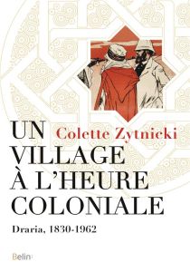 Un village à l'heure coloniale. Draria, 1830-1962 - Zitnicki Colette
