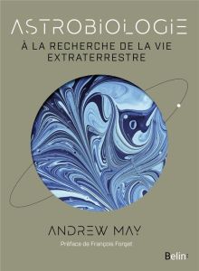 Astrobiologie. A la recherche de la vie extraterrestre - May Andrew - Forget François - Dolisi Florence