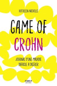 Game of Crohn. Journal d'une maladie difficile à gérer - Nicholls Kathleen - McGuinness Marion
