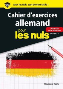 Cahier d'exercices allemand pour les nuls. Niveaux A1-A2 débutant/faux débutant - Roche Alexandra