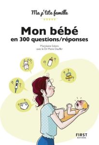 Mon bébé en 300 questions/réponses - Solaro Marjolaine - Dauffer Marie - Jomard Nathali
