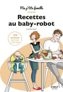 Recettes au baby-robot - Bach Caroline - Jomard Nathalie