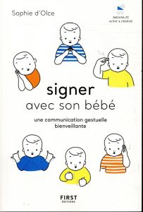 Signer avec son bébé. Une communication gestuelle bienveillante - Olce Sophie d' - Nakamura Junko - Delahaye Catheri