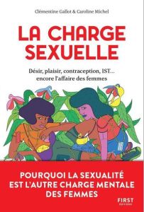 La charge sexuelle. Pourquoi la sexualité est l'autre charge mentale des femmes - Gallot Clémentine - Michel Caroline