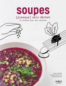 Soupes (presque) zéro déchet. 70 recettes pour tout valoriser - Knudsen Lene - Boutin Richard