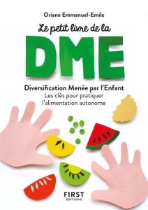 Le petit livre de la diversification alimentaire menée par l'enfant - Emmanuel-Emile Oriane