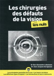 Les chirurgies des défauts de vision pour les nuls - Lebuisson Dan-Alexandre - Saragoussi Jean-Jacques