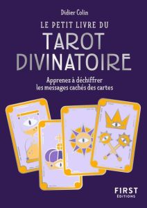 Le petit livre du tarot divinatoire. Apprenez à déchiffrer les messages cachés des cartes - Colin Didier