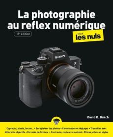La photographie au reflex numérique pour les Nuls. 8e édition - BUSCH David D. - Escartin Philip