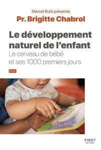 Le développement naturel de l'enfant. Le cerveau de bébé et ses 1000 premiers jours - Chabrol Brigitte