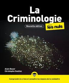 La Criminologie pour les Nuls. 3e édition - Bauer Alain - Soullez Christophe