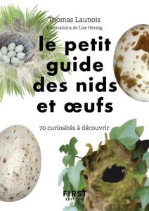 Le petit guide des nids et oeufs. 60 curiosités à découvrir - Launois Thomas - Herzog Lise